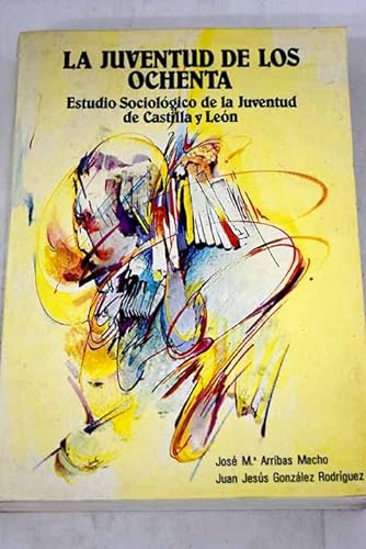 Imagen de archivo de La juventud de los ochenta : estudio sociolgico de la juventud de Castilla y Len a la venta por AG Library