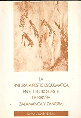 La pintura rupestre esquemaÌtica en el centro-oeste de EspanÌƒa (Salamanca y Zamora): Ensayo de interpretacioÌn del arte esquemaÌtico (Serie ... DiputacioÌn de Salamanca) (Spanish Edition) (9788450559835) by Grande Del BriÌo, RamoÌn