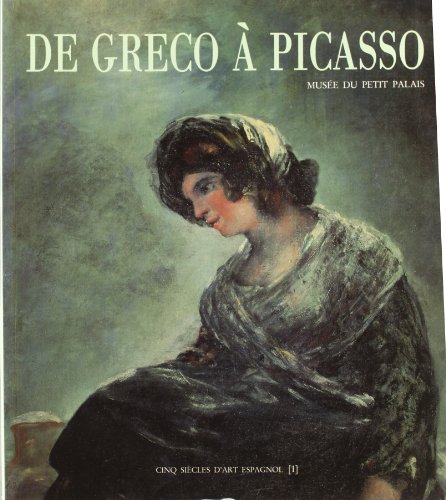 De Greco a Picasso; Cinq Siecles d'Art Espagnol [Volume 1]