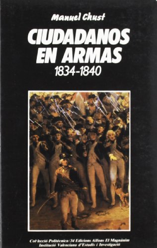 9788450567281: Ciudadanos en armas: La milicia nacional en el País Valenciano (1834-1840) (Collecció politècnica) (Spanish Edition)