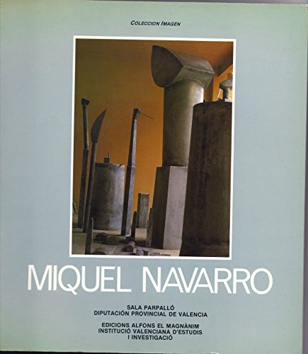 Imagen de archivo de Miquel Navarro: Sala Parpallo?, Diputacio?n Provincial de Valencia (Coleccio?n Imagen) (Spanish Edition) a la venta por Iridium_Books