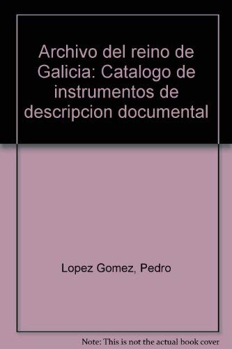 Stock image for Archivo del reino de Galicia: Catalogo de instrumentos de descripcion documental for sale by Zubal-Books, Since 1961