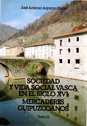 Stock image for Sociedad y vida social vasca en el siglo XVI: Mercaderes guipuzcoanos (Coleccio?n Documento) (Spanish Edition) for sale by Iridium_Books