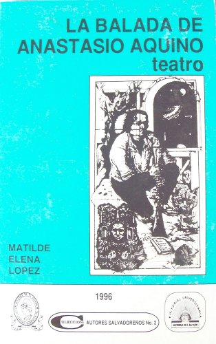 Imagen de archivo de La Balada De Ananstasio Aquino (Coleccion: Autores Salvadorenos No.2) a la venta por Iridium_Books