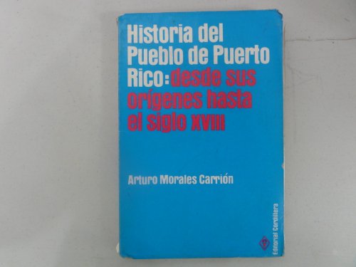 Historia del Pueblo de Puerto Rico: Desde sus orÃ­genes hasta el siglo XVIII (9788459902137) by Arturo Morales CarriÃ³n