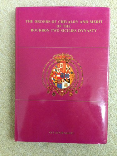 Stock image for The Orders of Chivalry and Merit of the Bourbon Two Sicilies dynasty: A historical survey with the statutes and recent documents for sale by Iridium_Books