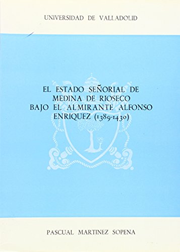 Beispielbild fr El estado seorial de Medina de Rioseco bajo el almirante Alfonso Enrquez (1389-1430) zum Verkauf von Tik Books ME