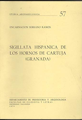 SIGILLATA HISPÃNICA DE LOS HORNOS DE CARTUJA (GRANADA) (9788460013952) by SERRANO RAMOS, ENCARNACION