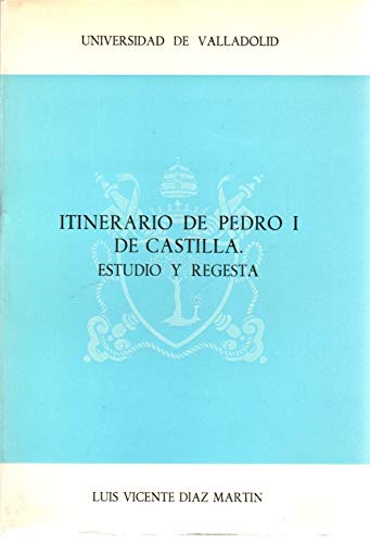 9788460017639: Itinerario de Pedro I de Castilla: Estudio y regesta