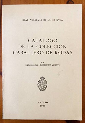 CATALOGO DE LA COLECCIÓN CABALLERO DE RODAS (Madrid, 1981) Colección de Documentos relativos al gobierno de Cuba entre 1868 y 1881 - Encarnación Rodriguez Vicente