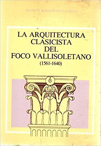 Beispielbild fr La arquitectura clasicista del foco vallisoletano, 1561-1640 (Spanish Edition) zum Verkauf von Iridium_Books