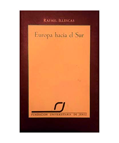 Europa hacia el sur (al hilo de la adhesioÌn espanÌƒola a la Comunidad europea) (FundacioÌn Universitaria de Jerez) (Spanish Edition) (9788460041849) by Illescas Ortiz, Rafael