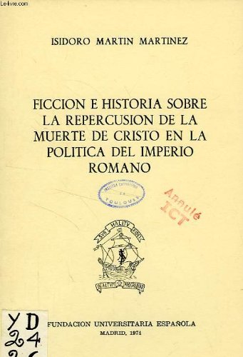 Imagen de archivo de FICCIN E HISTORIA SOBRE LA REPERCUSIN DE LA MUERTE DE CRISTO EN LA POLTICA DEL IMPERIO ROMANO a la venta por KALAMO LIBROS, S.L.