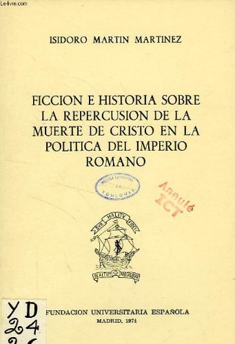 Stock image for FICCION E HISTORIA SOBRE LA REPERCUSIN DE LA MUERTE DE CRISTO EN LA POLTICA DEL IMPERIO ROMANO for sale by CA Libros