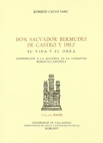 9788460065296: DON SALVADOR BERMUDEZ DE CASTRO Y DIEZ. SU VIDA Y SU OBRA (CONTRIBUCIN A LA H DE LA LITERATURA ROMANTICA ESPAOLA) (SIN COLECCION)