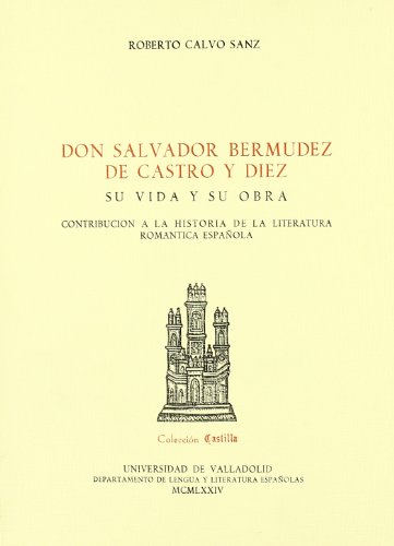 9788460065296: DON SALVADOR BERMUDEZ DE CASTRO Y DIEZ. SU VIDA Y SU OBRA (CONTRIBUCIN A LA H DE LA LITERATURA ROMANTICA ESPAOLA)