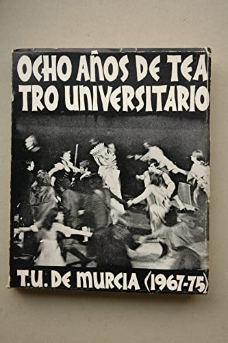9788460066477: Ocho años de teatro universitario: (T.U. de Murcia 1967-75) (Publicaciones del Departamento de Literatura Española) (Spanish Edition)