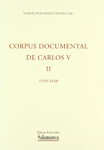 Corpus documental de Carlos V. Tomo II: 1539-1548 - Fernández Álvarez, Manuel