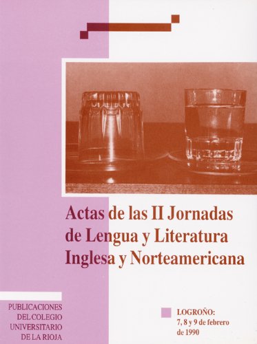 Imagen de archivo de ACTAS DE LAS II JORNADAS DE LENGUA Y LITERATURA INGLESA Y NORTEAMERICANA. LOGROO, 7, 8 Y 9 DE FEBRERO DE 1990 a la venta por Prtico [Portico]