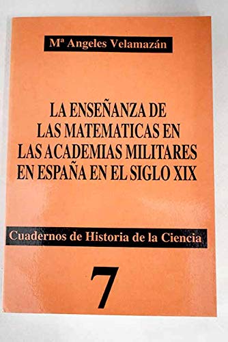 La Ensenanza De Las Matematicas En Las Academias Militares En Espana En El Siglo XIX