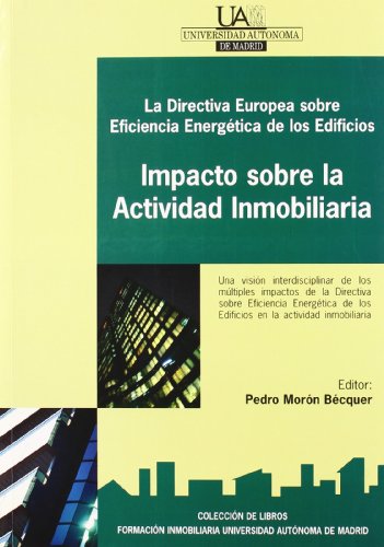 Stock image for LA DIRECTIVA EUROPEA SOBRE EFICIENCIA ENERGTICA DE LOS EDIFICIOS, IMPACTO SOBRE LA ACTIVIDAD INMOBILIARIA, Una visin interdisciplinar de los mltiples impactos de la Directiva sobre Eficiencia Energtica de los Edificios en la Actividad inmobiliaria for sale by AG Library