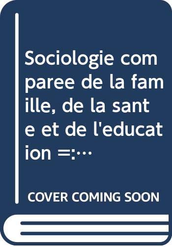 Stock image for Sociologie compare?e de la famille, de la sante? et de l'education =: Comparative sociology of family, health & education : a volume in memory of . con ocasio?n del centenario de su nacimiento) for sale by Iridium_Books