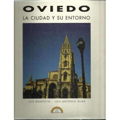 OVIEDO: LA CIUDAD Y SU ENTORNO. - MONTOTO/ALIAS Luis/Luis.