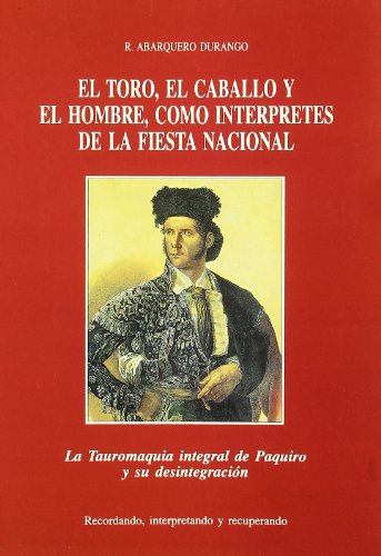 9788460415473: El Toro, el caballo y el hombre, como interpretes de la fiesta naciona