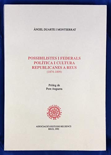 9788460418498: POSSIBILISTES I FEDERALS . POLTICA I CULTURA REPUBLICANES A REUS . ( 1874-1899 ) .