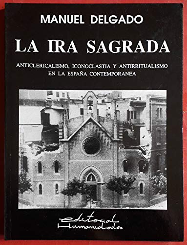 Imagen de archivo de La ira sagrada: Anticlericalismo, iconoclastia y antirritualismo en la Espan?a contempora?nea (Spanish Edition) a la venta por Iridium_Books