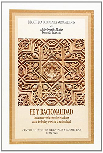 9788460509769: Fe y racionalidad : una controversia sobre las relaciones entre teologa y teora de la racionalidad (Bibliotheca oecumenica Salmanticensis)