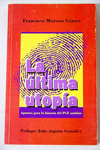 La uÌltima utopiÌa: Apuntes para la historia del PCE andaluz, 1920-1936 (Spanish Edition) (9788460545453) by Moreno GoÌmez, Francisco