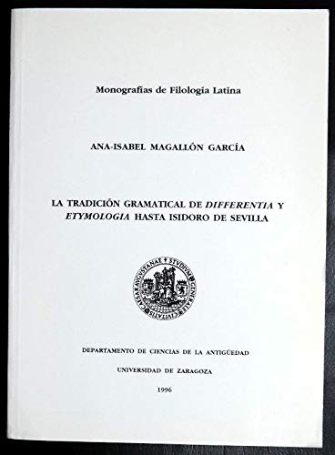 La tradicioÌn gramatical de differentia y etymologiÌa hasta Isidoro de Sevilla (MonografiÌas de FilologiÌa Latina) (Spanish Edition) (9788460555100) by MagalloÌn GarciÌa, Ana-Isabel