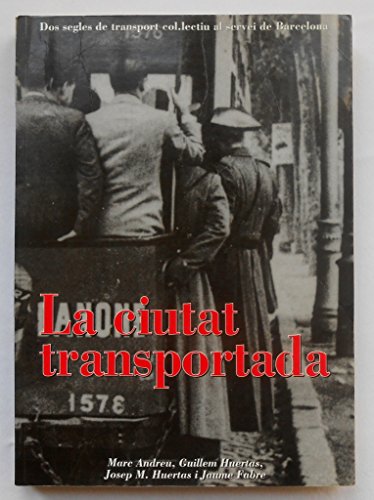 Stock image for La ciutat transportada: Dos segles de transport col lectiu al servei de Barcelona (Catalan Edition) for sale by Iridium_Books