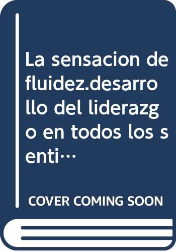 9788460586944: La sensacion de fluidez.desarrollo del liderazgo en todos los sentidos