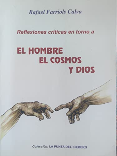 9788460588146: El hombre, el cosmos y dios: reflexiones criticas - Farriols  Calvo, Rafael: 8460588149 - IberLibro