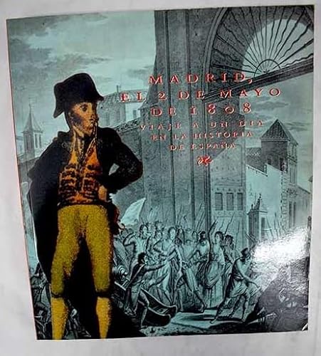 Imagen de archivo de Madrid, el 2 de mayo de 1808: viaje a un da en la historia de Espaa a la venta por medimops