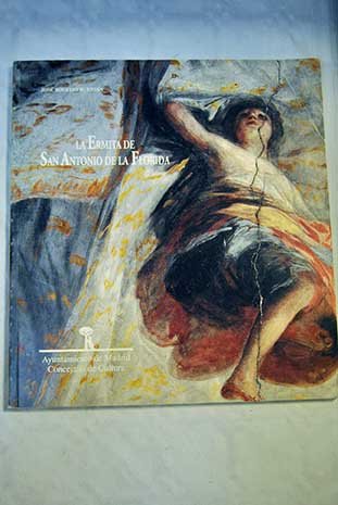 La Ermita de San Antonio de la Florida: Historia E Itinerario Artístico - José Rogelio Goya, Francisco de BUENDIA