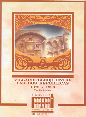 Stock image for Villarobledo entre las dos repu?blicas, 1873-1936 (Biblioteca de autores y temas de Villarobledo) (Spanish Edition) for sale by Iridium_Books