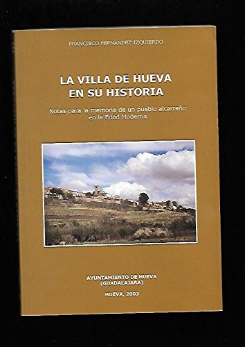 Imagen de archivo de La Villa de Hueva en su historia notas para la memoria de un pueblo alcarreo en la Edad Moderna a la venta por Librera Prez Galds