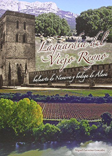 Stock image for LAGUARDIA DEL VIEJO REYNO - BALUARTE DE NAVARRA Y BODEGA DE ALAVA for sale by Iridium_Books