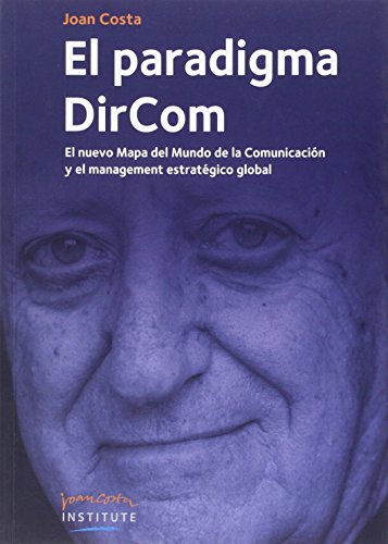 Imagen de archivo de EL PARADIGMA DIRCOM. EL NUEVO MAPA DEL MUNDO DE LA COMUNICACIN Y EL MANAGEMENT ESTRATGICO GLOBAL a la venta por KALAMO LIBROS, S.L.