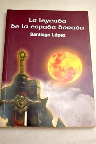 Imagen de archivo de La leyenda de la espada dorada a la venta por LibroUsado CA