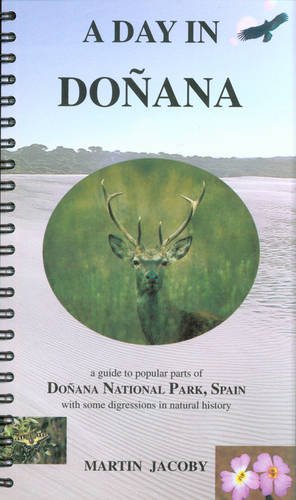 Beispielbild fr A Day In Doñana: A Guide to Popular Parts of Doñana National Park, Spain: A Guide to Popular Parts of Doñana National Park, Spain With Some Digressions in Natural History zum Verkauf von WorldofBooks