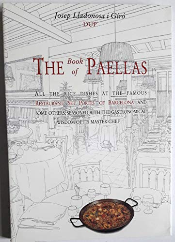 Beispielbild fr The Book of Paellas : All the Rice Dishes at the Famous Restaurant '7 Portes' of Barcelona and Others, Seasoned with the Gastronomical Wisdom of its Master Chef zum Verkauf von Once Upon A Time Books