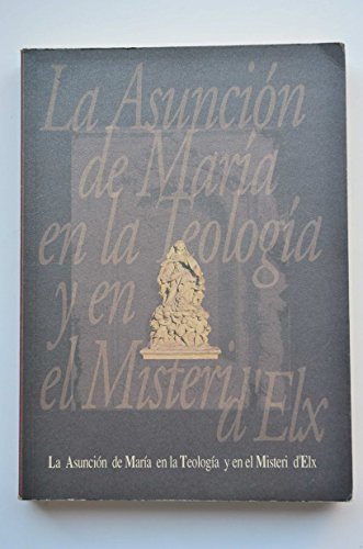 Imagen de archivo de LA ASUNCION DE MARIA EN LA TEOLOGIA I EN EL MISTERI D'ELX a la venta por Librera Races