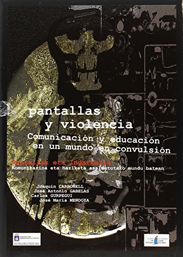 9788460734291: Pantallas Y Violencia. Comunicacin Y Educacin En Un Mundo De Convulsin. Pantailak Eta Indarkeria.