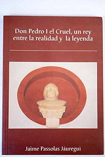 Imagen de archivo de DON PEDRO I EL CRUEL, UN REY ENTRE LA REALIDAD Y LA LEYENDA a la venta por Librera Rola Libros