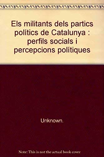 MC--els militants dels partits polítics a Catalunya : perfils socials i percepcions polítiques