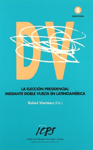 Imagen de archivo de La Eleccion Presidencial Mediante Doble Vuelta En Latinoamerica (WORKSHOP BARCELONA, NO. 19) a la venta por Zubal-Books, Since 1961